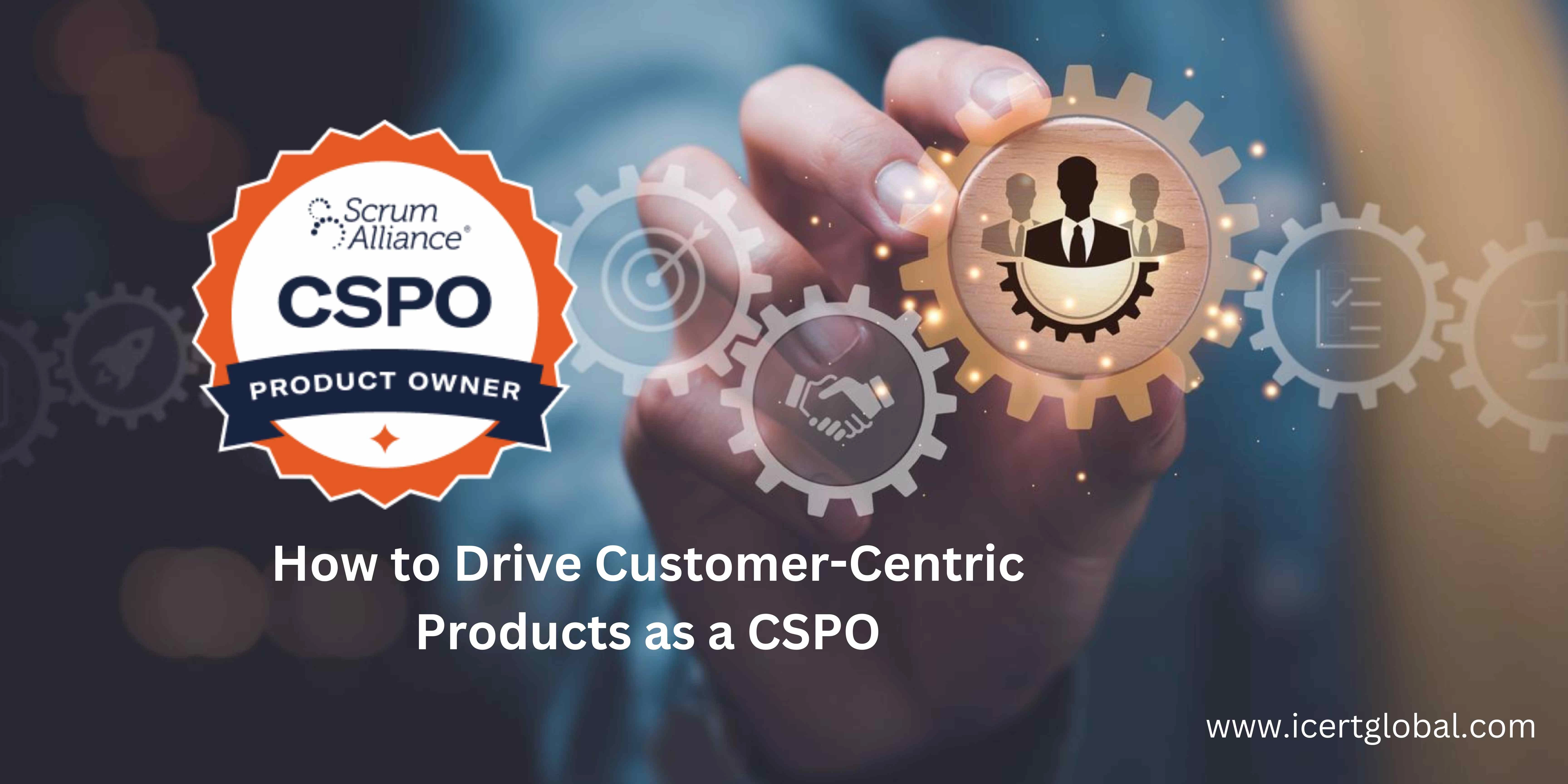 how to drive customer centric products as a cspo blog